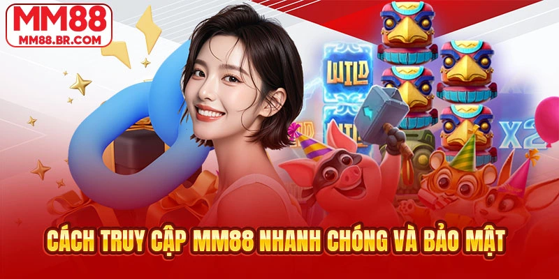 Cách truy cập MM88 nhanh chóng và bảo mật