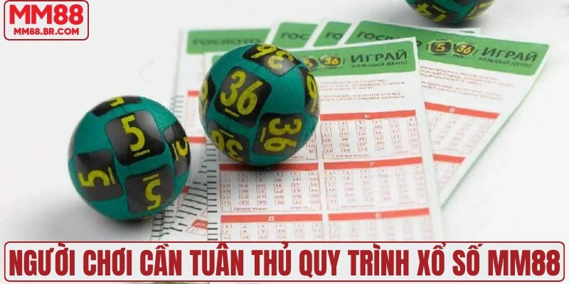 Người chơi cần tuân thủ quy trình xổ số MM88
