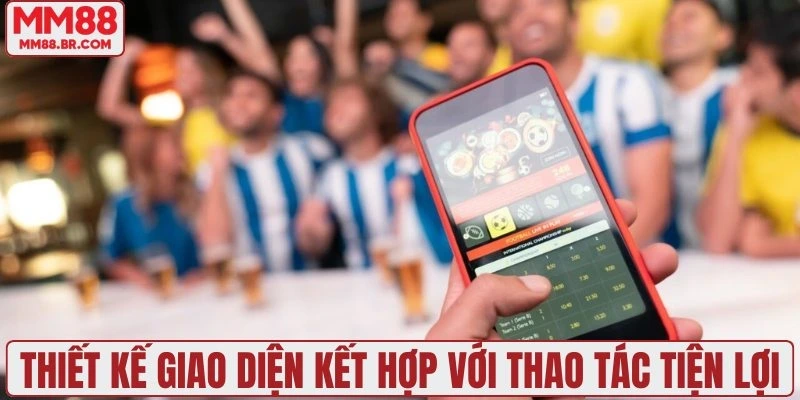 Thiết kế giao diện kết hợp với thao tác tiện lợi