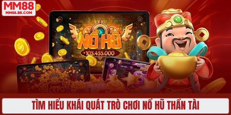Tìm hiểu khái quát slot game nổ hũ Thần Tài