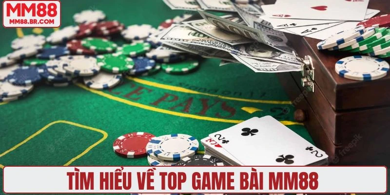 Tìm hiểu về top game bài MM88